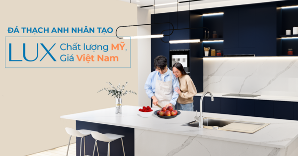 Mặt đá thạch anh nhân tạo LUX – Chất lượng Mỹ, giá Việt Nam