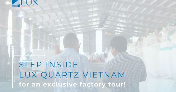 Experience the Fascinating Process of Creating Quartz Surfaces: Lux Quartz Vietnam Factory Tours