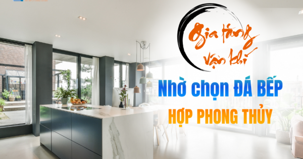 Lựa chọn đá bếp hợp phong thủy giúp gia tăng tài lộc